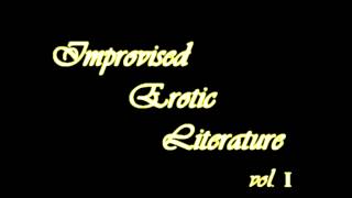 Improvised Erotic Literature Vol. I