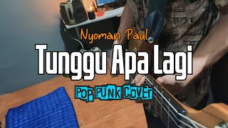 Download lagu Tunggu Apa Lagi - Nyoman Paul Pop Punk Cover By DRtriplex mp3