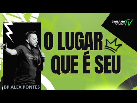 O LUGAR QUE É SEU - BP.  ALEX PONTES - CABANA CHURCH