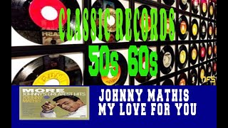 JOHNNY MATHIS - MY LOVE FOR YOU