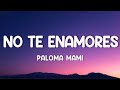 Paloma Mami - No Te Enamores (Letra)