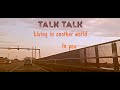 Talk Talk Living In Another World Lyrics