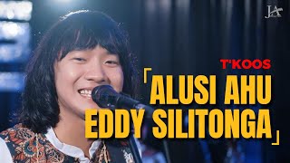 Download lagu T'KOOS - ALUSI AHU 'Eddy Silitonga' (Cipt. : Nahum Situmorang) mp3 Download lagu T'KOOS - ALUSI AHU 'Eddy Silitonga' (Cipt. : Nahum Situmorang) mp3