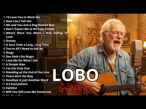 LOBO 1 hours Nonstop Songs Greatest Hits Full Album - Best Songs of LOBO