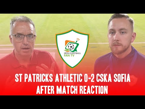 St Patrick's Athletic 0-2 CSKA Sofia | "The Referee was shocking"