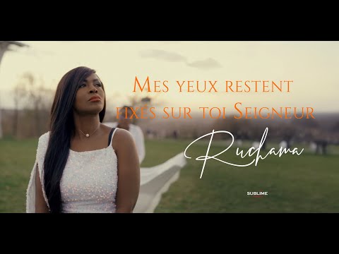 RUCHAMA - MES YEUX RESTENT FIXÉS SUR TOI SEIGNEUR ( Clip officiel)