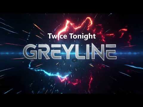 GREYLINE - Twice Tonight
