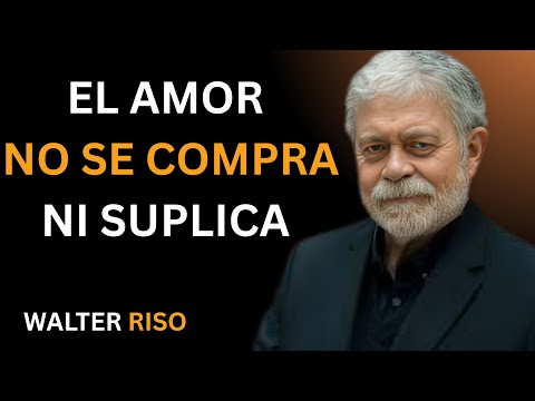 El AMOR NO SECOMPRA NI SE SUPLICA | POWERFULL MOTIVATIONAL SPEECH" WALTER RISO: