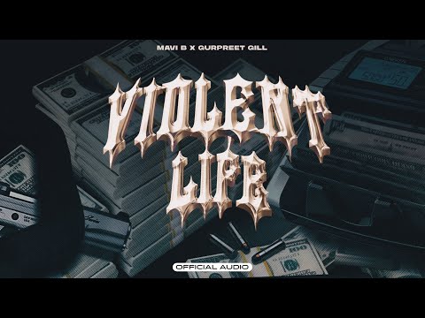 VIOLENT LIFE - MAVI B | GURPREET GILL (Official Audio) 