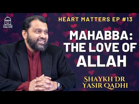 Mahabba: The Love Of Allah | Heart Matters EP #13 | Shaykh Dr. Yasir Qadhi