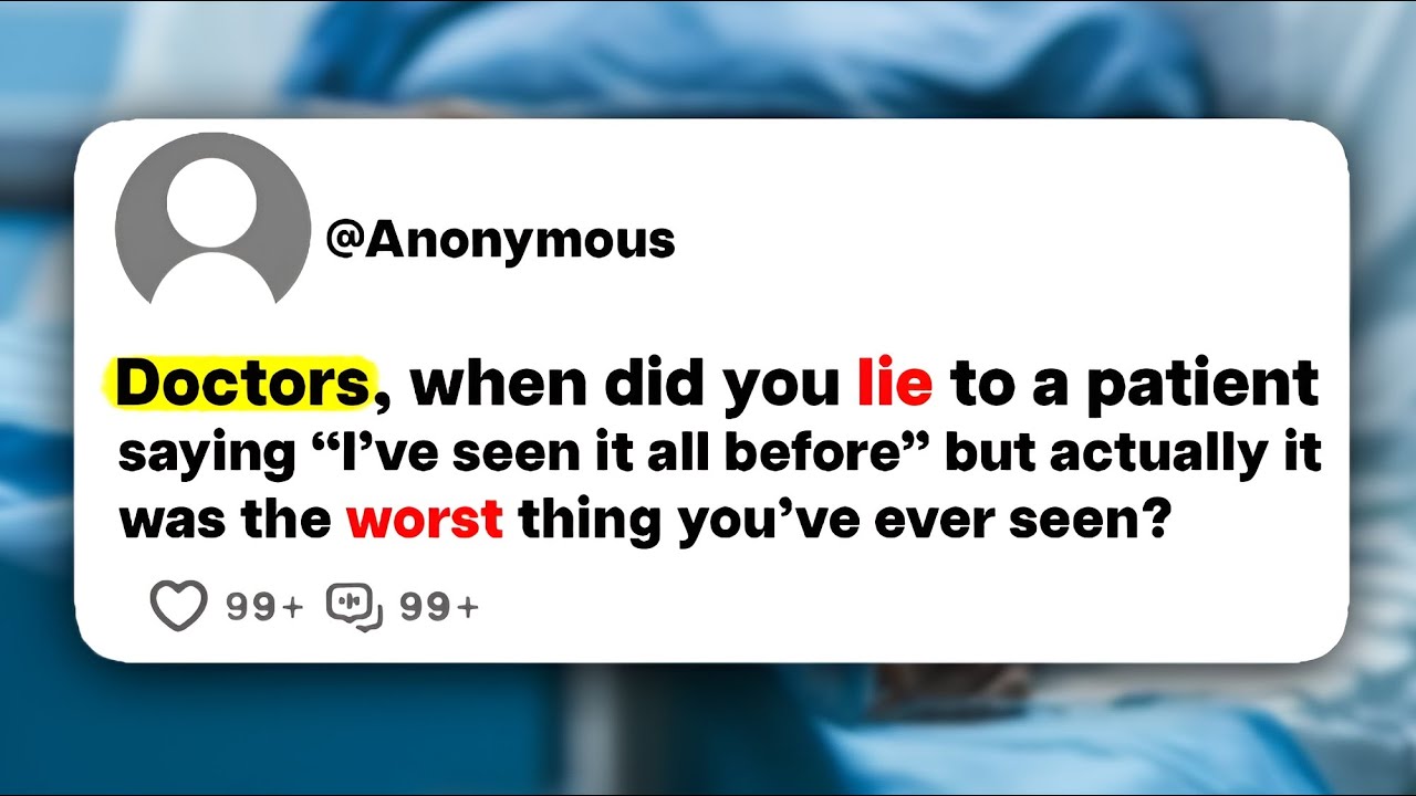 Doctors, when did you lie to a patient saying "I've seen it all before", but actually you haven't?