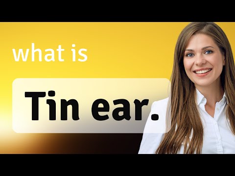 Understanding the Phrase "Tin Ear"