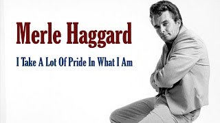 Merle Haggard  "I Take A Lot Of Pride In What I Am"