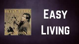 Bryan Ferry - Easy Living (Lyrics)