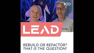 #20 - Rebuild or Refactor? - That is the question!