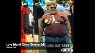 Fatboy Slim - Love Island (Ditto Groove Edit)