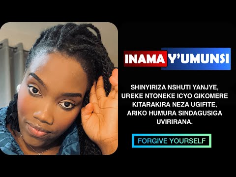 INAMA YUMUNSI:SHINYIRIZA UREKE NTONEKE IBIKOMERE BITARAKIRA UFITE GUSA HUMURA SINDAGUSIGA UVIRIRANA