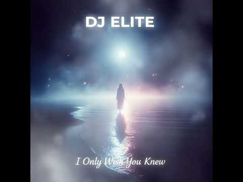 DJ ELITE – I Only Wish You Knew (EDM Pop)