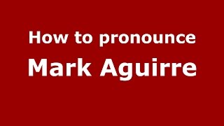 How to pronounce Mark Aguirre