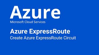Azure ExpressRoute - How to Create and Modify Azure ExpressRoute