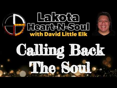 David Little Elk - Calling Back The Soul - Lakota Heart-N-Soul