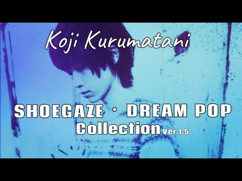 Koji Kurumatani - Shoegaze Dream Pop Collection Ver.1.5
