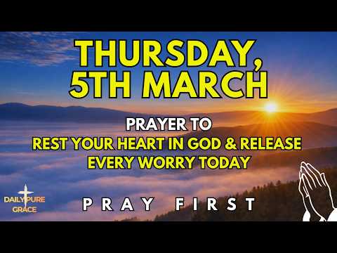 Thursday, March 5th | Morning Prayer to Rest Your Heart in God and Release Every Worry Today