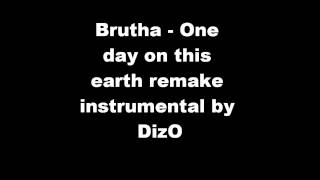 Brutha - one day on this earth remake instrumental