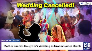Mother Cancels Daughter’s Wedding as Groom Comes Drunk