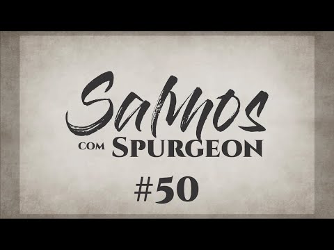 Salmos com Spurgeon #50 | Devocional Diário | Leitura Bíblica | Leitura e Oração | 150 Dias