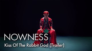 NOWNESS presents Kiss Of The Rabbit God (Trailer)