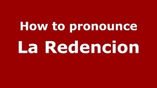 How to pronounce La Redencion