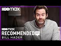 What Bill Hader Is Currently Watching | Recommended By | HBO Max