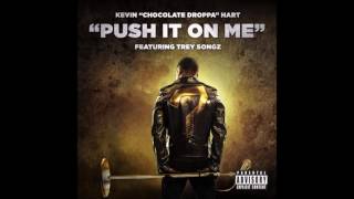 Kevin &quot;Chocolate Droppa&quot; Hart ft. Trey Songz - Push It On Me (Clean)