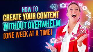 How to Create Your Content Without Overwhelm (One Week at a Time)