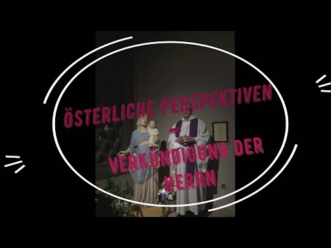 Österliche Perspektiven - Verkündigung des Herrn
