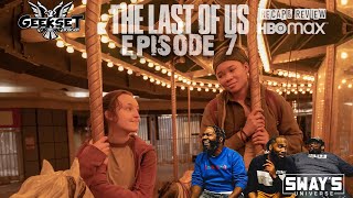 THE LAST OF US Episode 7 FULL Review and Reaction | GEEKSET