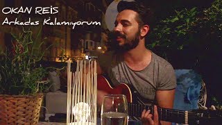 OKAN REİS - Arkadaş Kalamıyorum (Akustik)