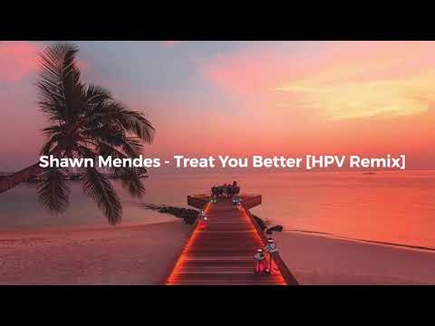 Shawn Mendes - Treat You Better [HPV Remix]