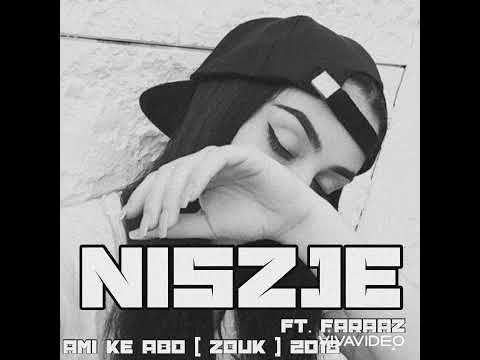 Niszje - Ami Ke Abo ( Ft. Faraaz ) ( ZOUK ) 2018 ( Gelekt ) 