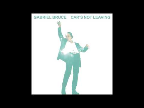 Gabriel Bruce Car's Not Leaving
