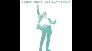 Gabriel Bruce Car's Not Leaving