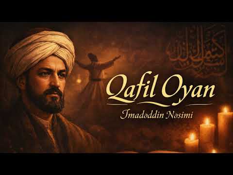 Qəzəl – İmadəddin Nəsimi | Qafil Oyan | Sufi Ruhani Dərviş Versiyası