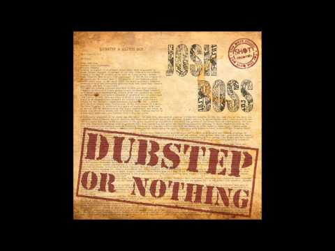 DUBSTEP OR NOTHING - JOSH BOSS