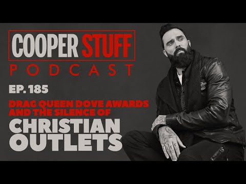 Cooper Stuff Ep. 185 - Drag Queen Dove Awards and the Silence of Christian Outlets