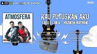 Atmosfera - Kau Putuskan Aku [Official Lyrics Video]