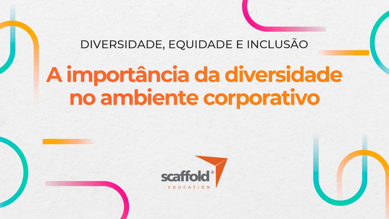 A importância da diversidade no ambiente corporativo | Scaffold Education
