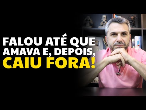 Falou até que amava e, depois, caiu fora!