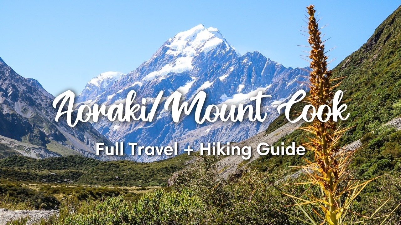 Your complete guide to hiking Mount Cook National Park.