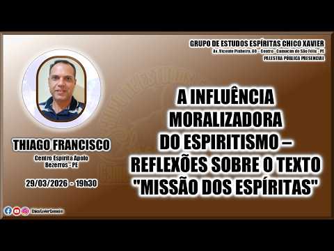 THIAGO FRANCISCO – A INFLUÊNCIA MORALIZADORA DO ESPIRITISMO   REFLEXÕES SOBRE O TEXTO MISSÃO DOS ESP